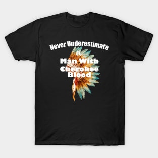 Never underestimate a man with Cherokee blood T-Shirt